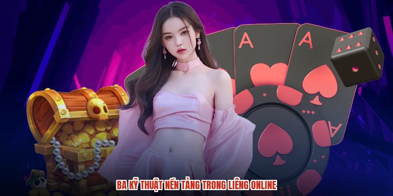 Ba kỹ thuật nền tảng trong liêng online