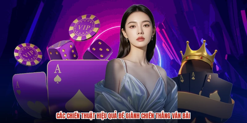 Các chiến thuật hiệu quả để giành chiến thắng ván bài