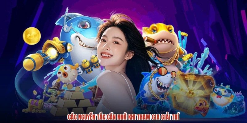 Các nguyên tắc cần nhớ khi tham gia giải trí