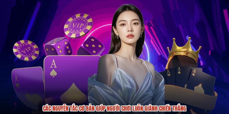 Các nguyên tắc cơ bản giúp người chơi luôn giành chiến thắng