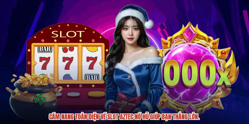 Cẩm nang toàn diện về slot aztec nổ hũ giúp bạn thắng lớn.