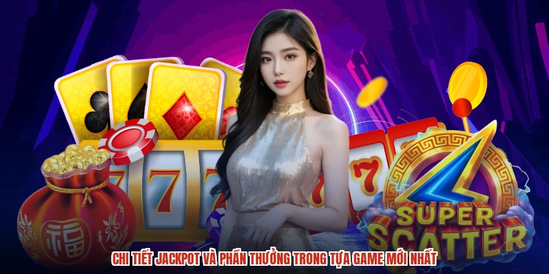 Chi tiết jackpot và phần thưởng trong tựa game mới nhất