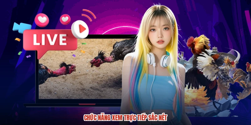 Chức năng xem trực tiếp sắc nét