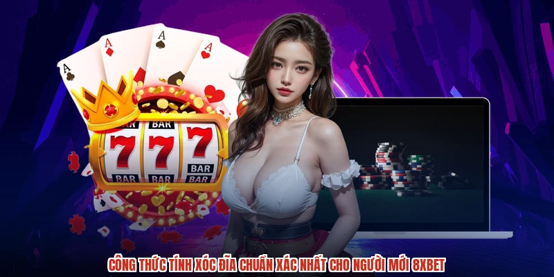 Công Thức Tính Xóc Đĩa Chuẩn Xác Nhất Cho Người Mới 8XBET