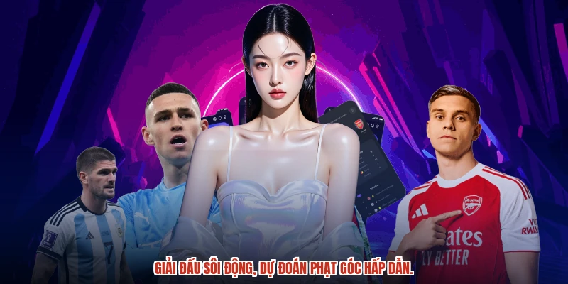 Giải đấu sôi động, dự đoán phạt góc hấp dẫn.