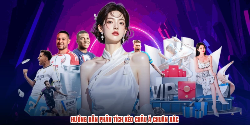 Hướng dẫn phân tích kèo Châu Á chuẩn xác