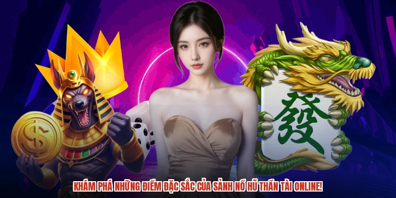 Khám phá những điểm đặc sắc của sảnh nổ hũ thần tài online