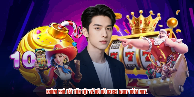 Khám phá tất tần tật về nổ hũ 8XBET ngay hôm nay.