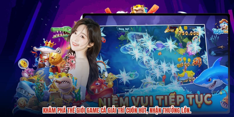 Khám phá thế giới game cá giải trí cuốn hút, nhận thưởng lớn.