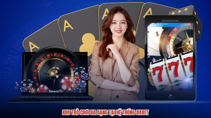 Kho trò chơi đa dạng tại hệ thống 8XBET