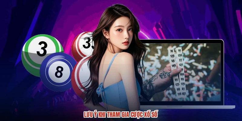 Lưu ý khi tham gia cược xổ số