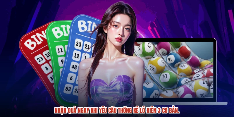 Nhận quà ngay khi yêu cầu thống kê lô xiên 3 cơ bản.