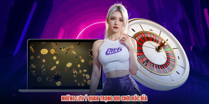 Những lưu ý quan trọng khi chơi xóc đĩa