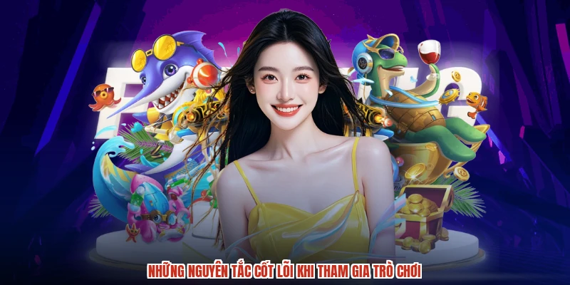 Những nguyên tắc cốt lõi khi tham gia trò chơi