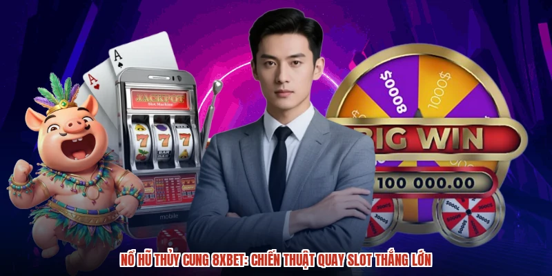 Nổ Hũ Thủy Cung 8XBET: Chiến Thuật Quay Slot Thắng Lớn