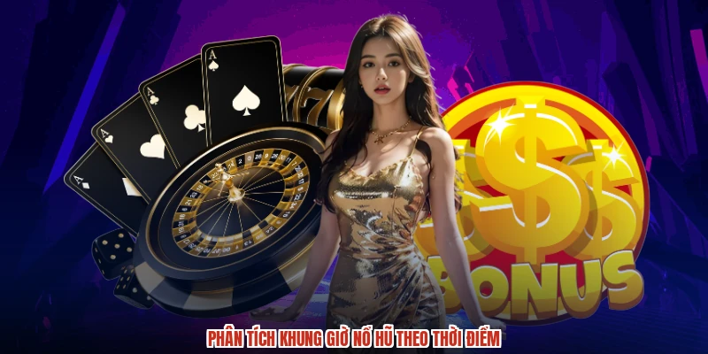 Phân tích khung giờ nổ hũ theo thời điểm