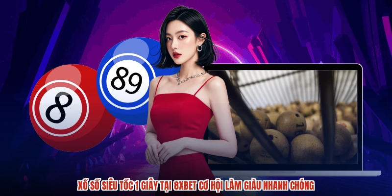 Xổ Số Siêu Tốc 1 Giây Tại 8XBET Cơ Hội Làm Giàu Nhanh Chóng